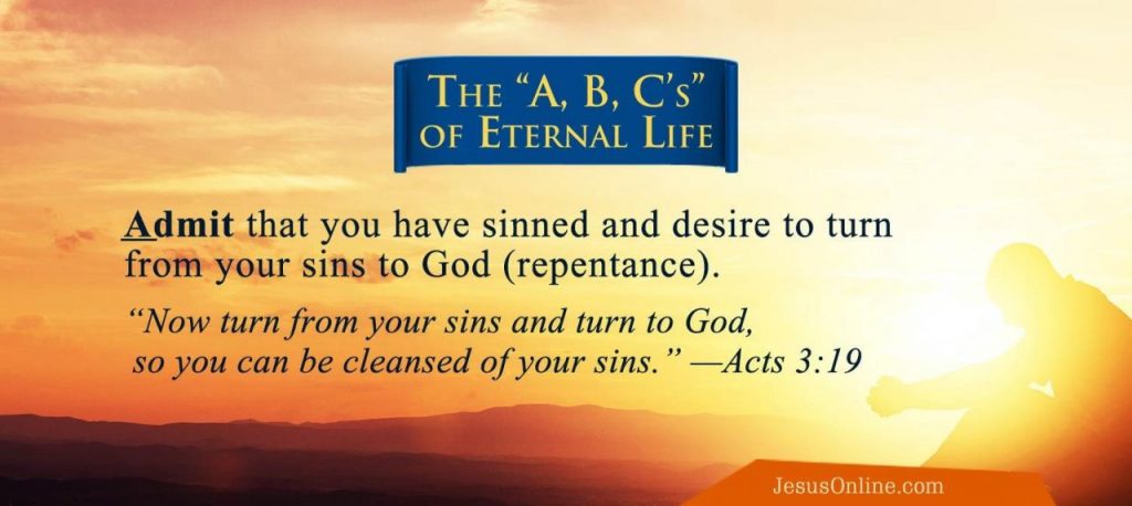 Admit that you have sinned and desire to turn from your sins to God.